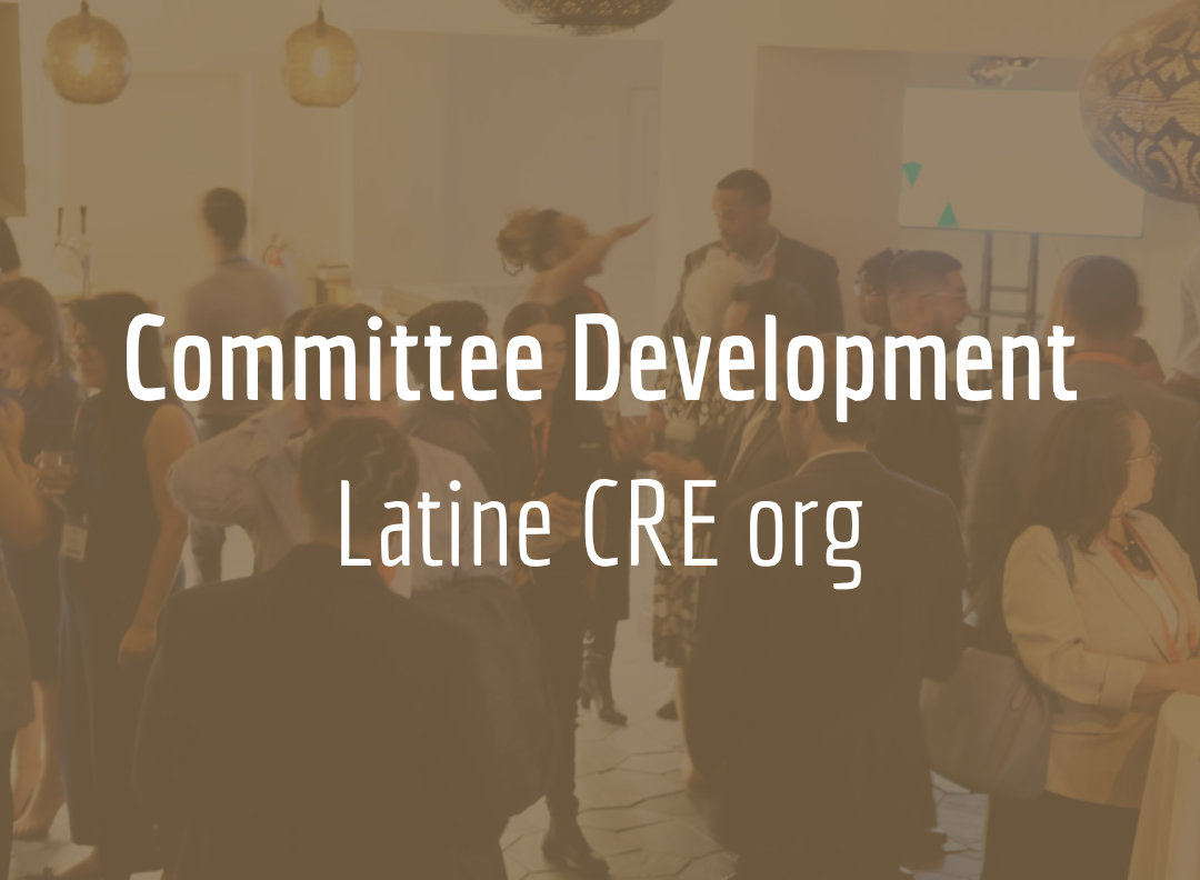 Committee Development, Latine Commercial Real Estate org